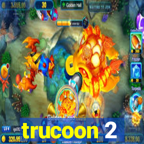 trucoon 2