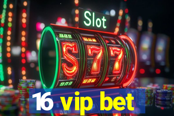 16 vip bet