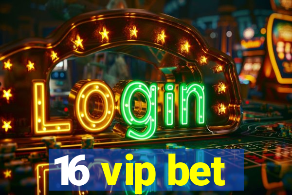 16 vip bet