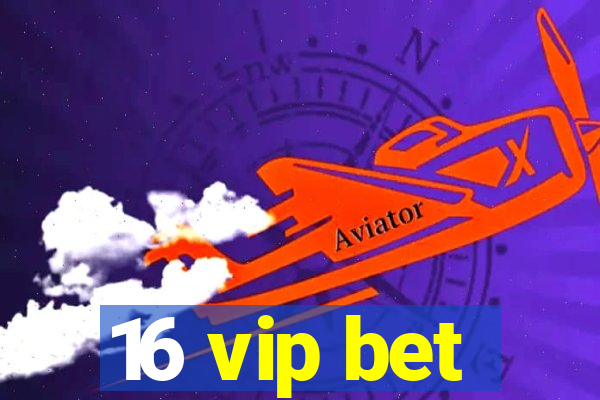 16 vip bet