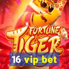 16 vip bet