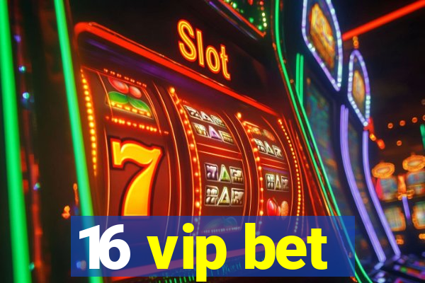 16 vip bet