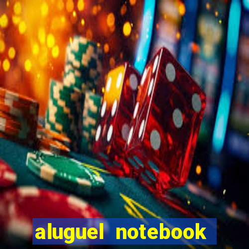 aluguel notebook sao paulo