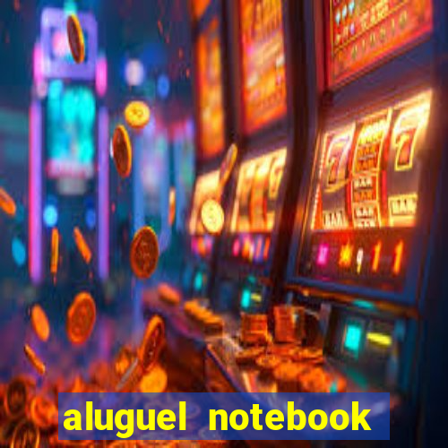 aluguel notebook sao paulo