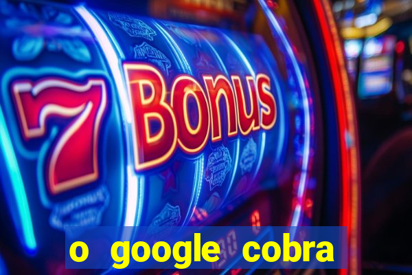 o google cobra taxa de saque de jogos