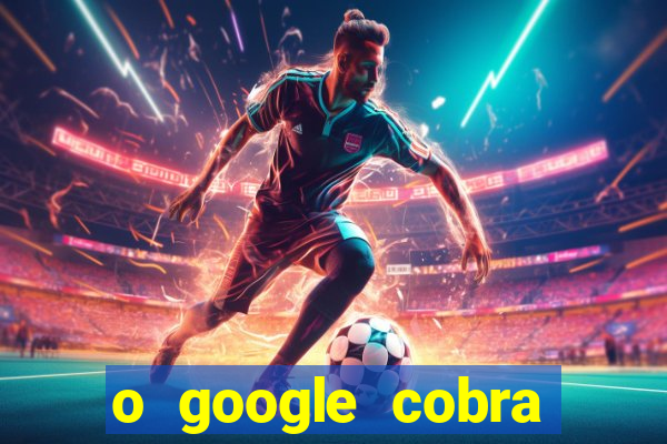 o google cobra taxa de saque de jogos