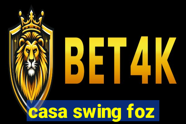 casa swing foz