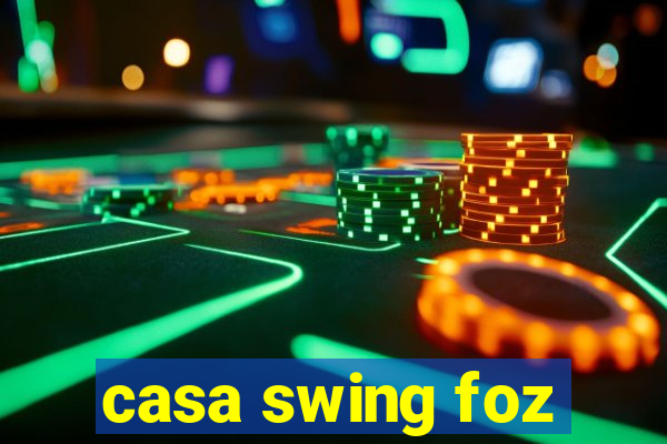 casa swing foz