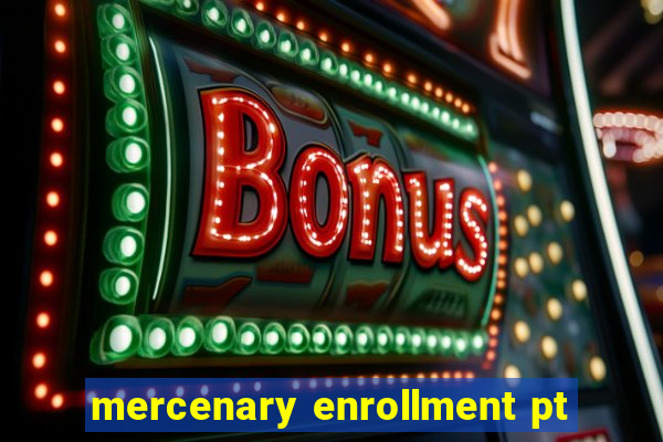 mercenary enrollment pt