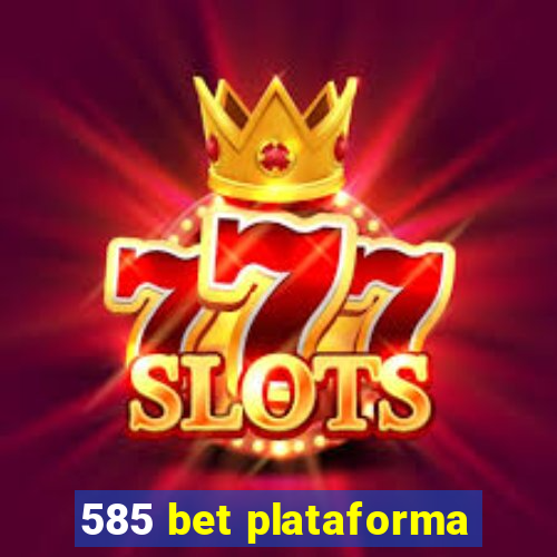 585 bet plataforma