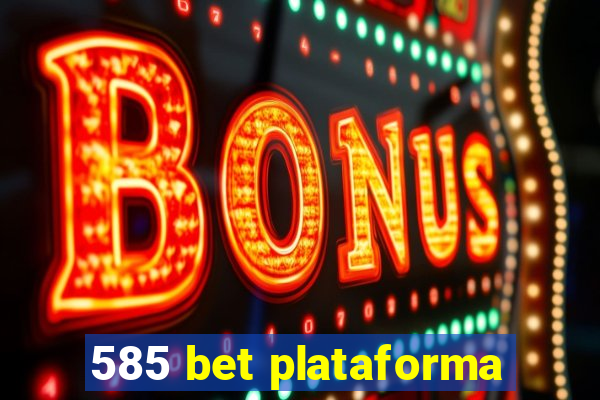 585 bet plataforma