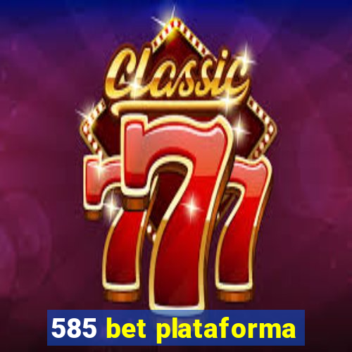 585 bet plataforma