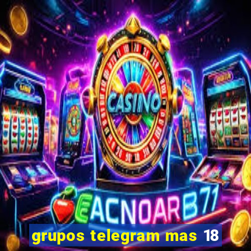 grupos telegram mas 18