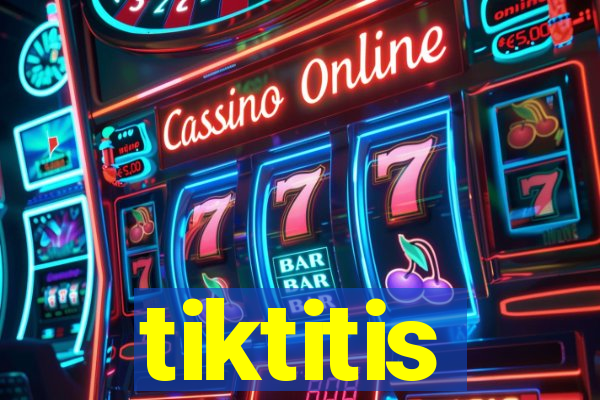 tiktitis