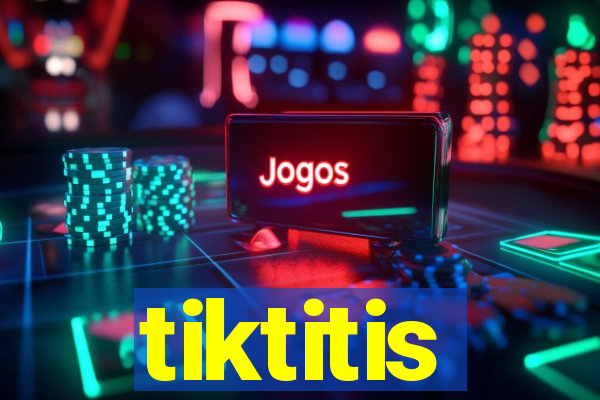 tiktitis