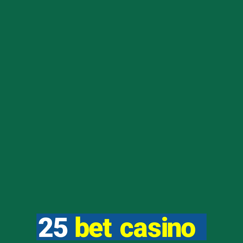 25 bet casino