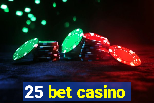 25 bet casino