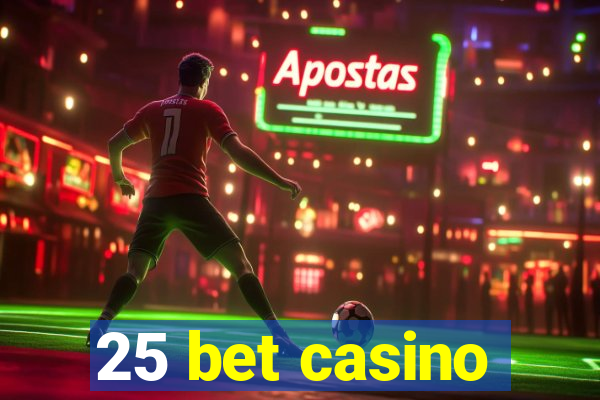 25 bet casino