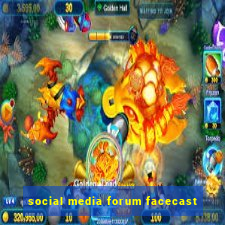 social media forum facecast