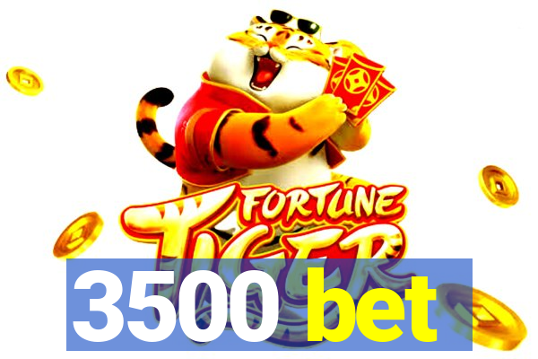 3500 bet