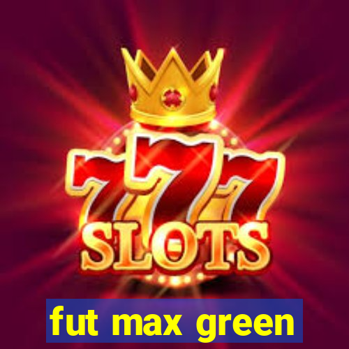 fut max green