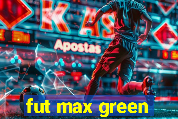 fut max green