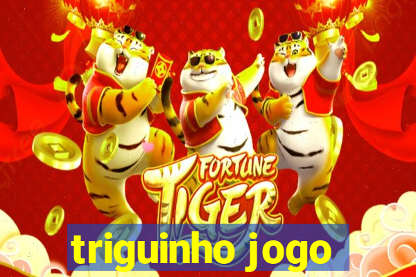 triguinho jogo