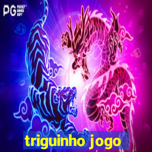 triguinho jogo