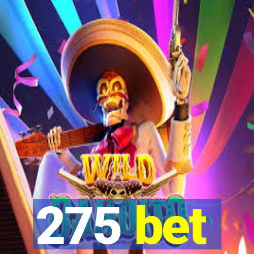 275 bet