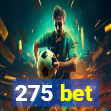 275 bet