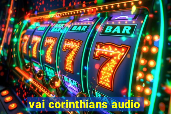 vai corinthians audio