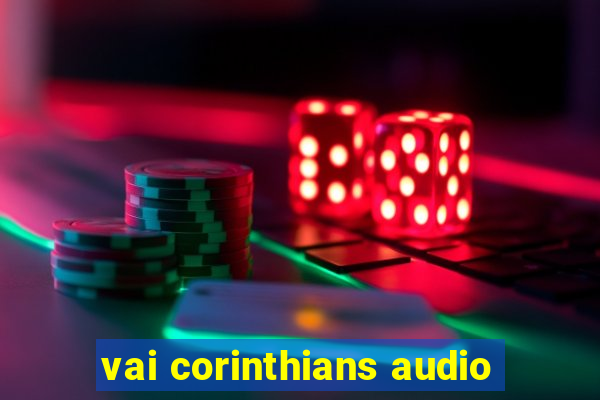 vai corinthians audio