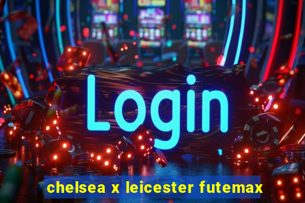 chelsea x leicester futemax