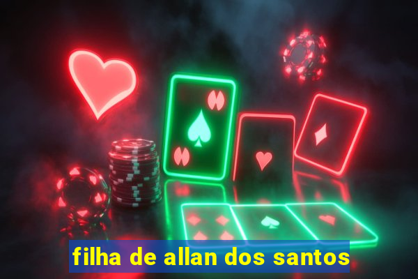 filha de allan dos santos