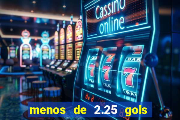 menos de 2.25 gols o que significa