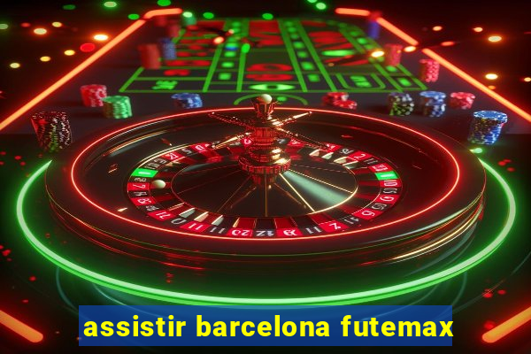 assistir barcelona futemax