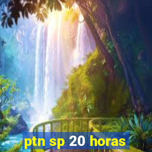 ptn sp 20 horas