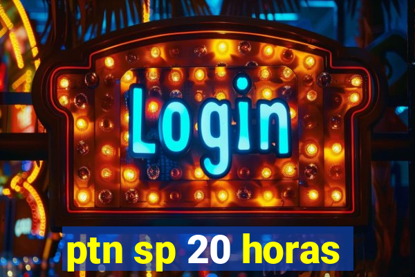 ptn sp 20 horas