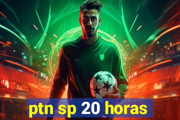 ptn sp 20 horas