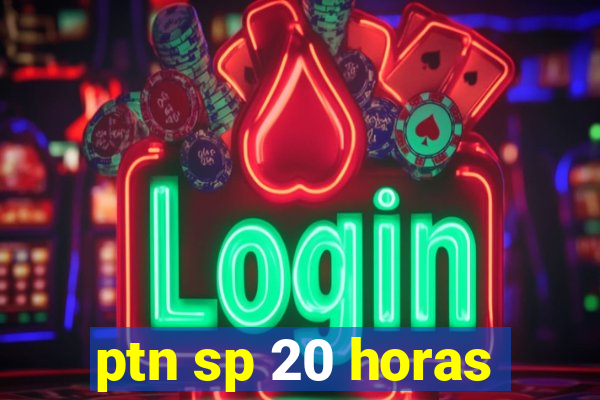 ptn sp 20 horas