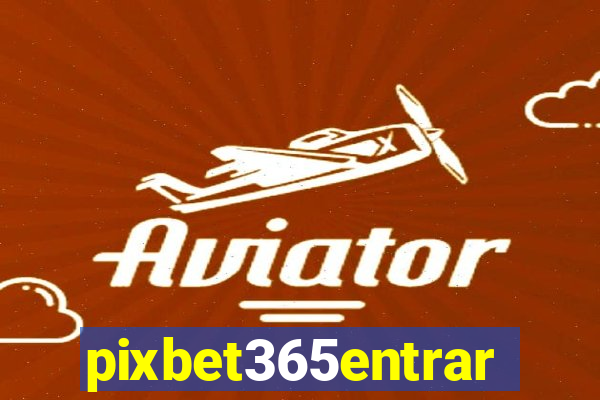 pixbet365entrar