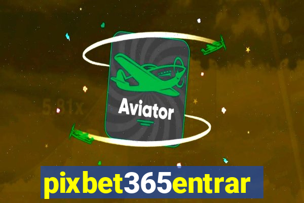 pixbet365entrar