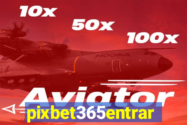 pixbet365entrar