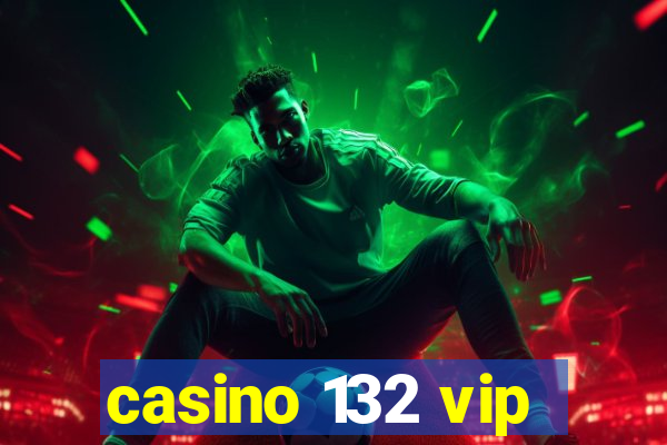 casino 132 vip