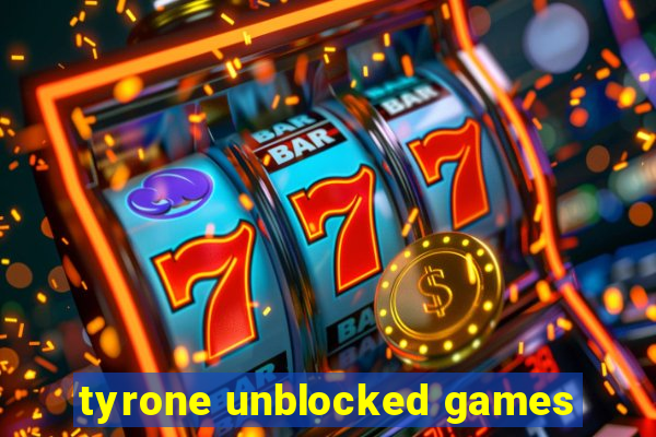 tyrone unblocked games