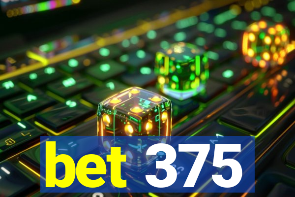 bet 375