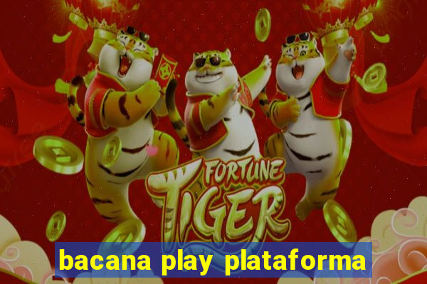 bacana play plataforma