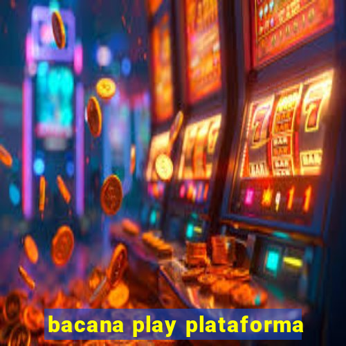 bacana play plataforma