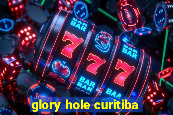 glory hole curitiba