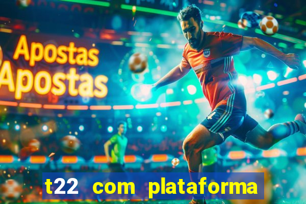 t22 com plataforma de jogos